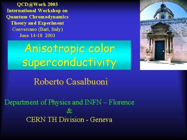QCD@Work 2003 International Workshop on Quantum Chromodynamics Theory and Experiment Conversano (Bari, Italy) June