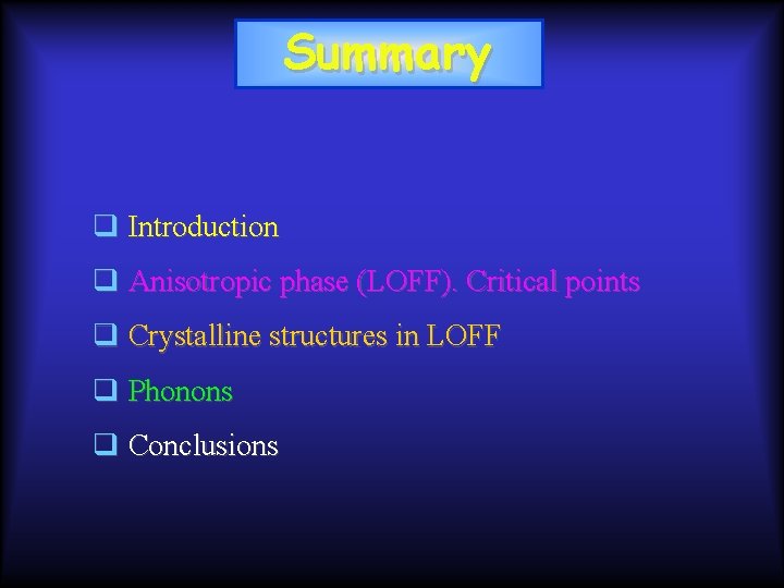 Summary q Introduction q Anisotropic phase (LOFF). Critical points q Crystalline structures in LOFF