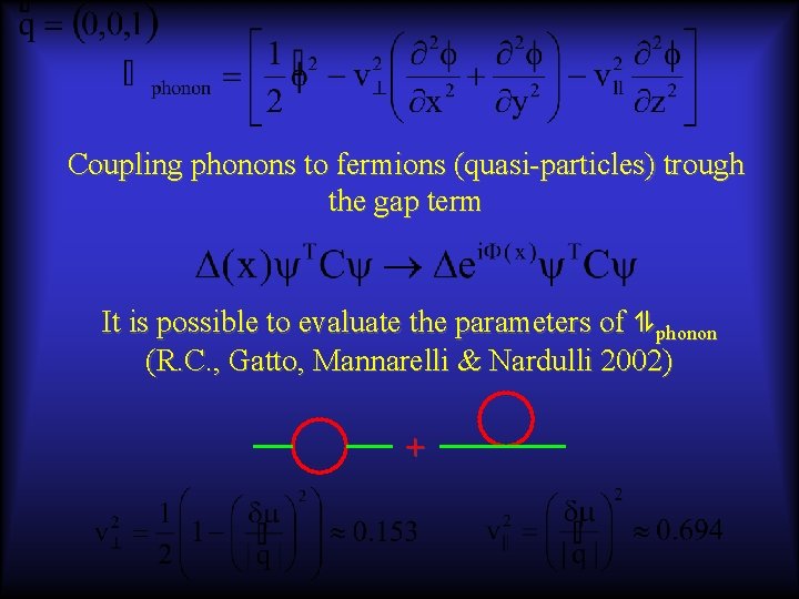 Coupling phonons to fermions (quasi-particles) trough the gap term It is possible to evaluate