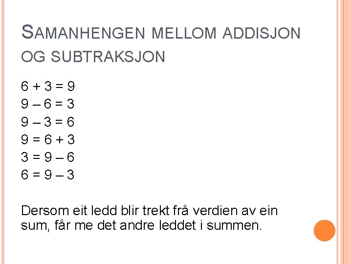 SAMANHENGEN MELLOM ADDISJON OG SUBTRAKSJON 6+3=9 9– 6=3 9– 3=6 9=6+3 3=9– 6 6=9–
