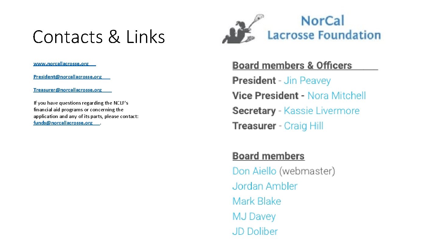 Contacts & Links www. norcallacrosse. org President@norcallacrosse. org Treasurer@norcallacrosse. org If you have questions