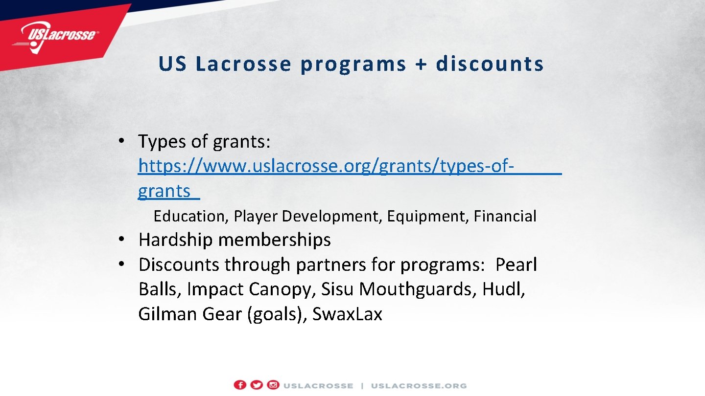 US Lacrosse programs + discounts • Types of grants: https: //www. uslacrosse. org/grants/types-ofgrants Education,