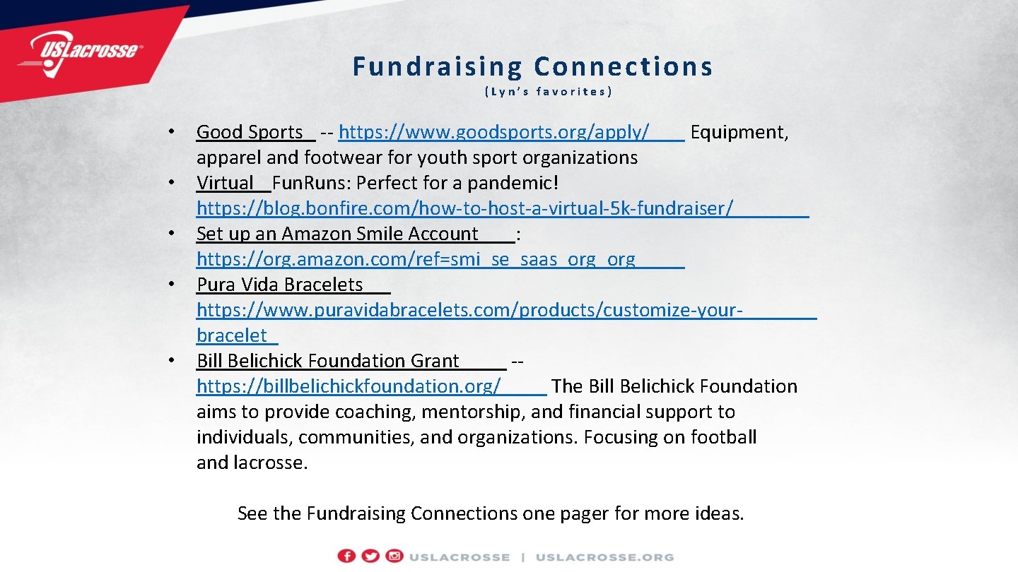 Fundraising Connections (Lyn’s favorites) • Good Sports -- https: //www. goodsports. org/apply/ Equipment, apparel