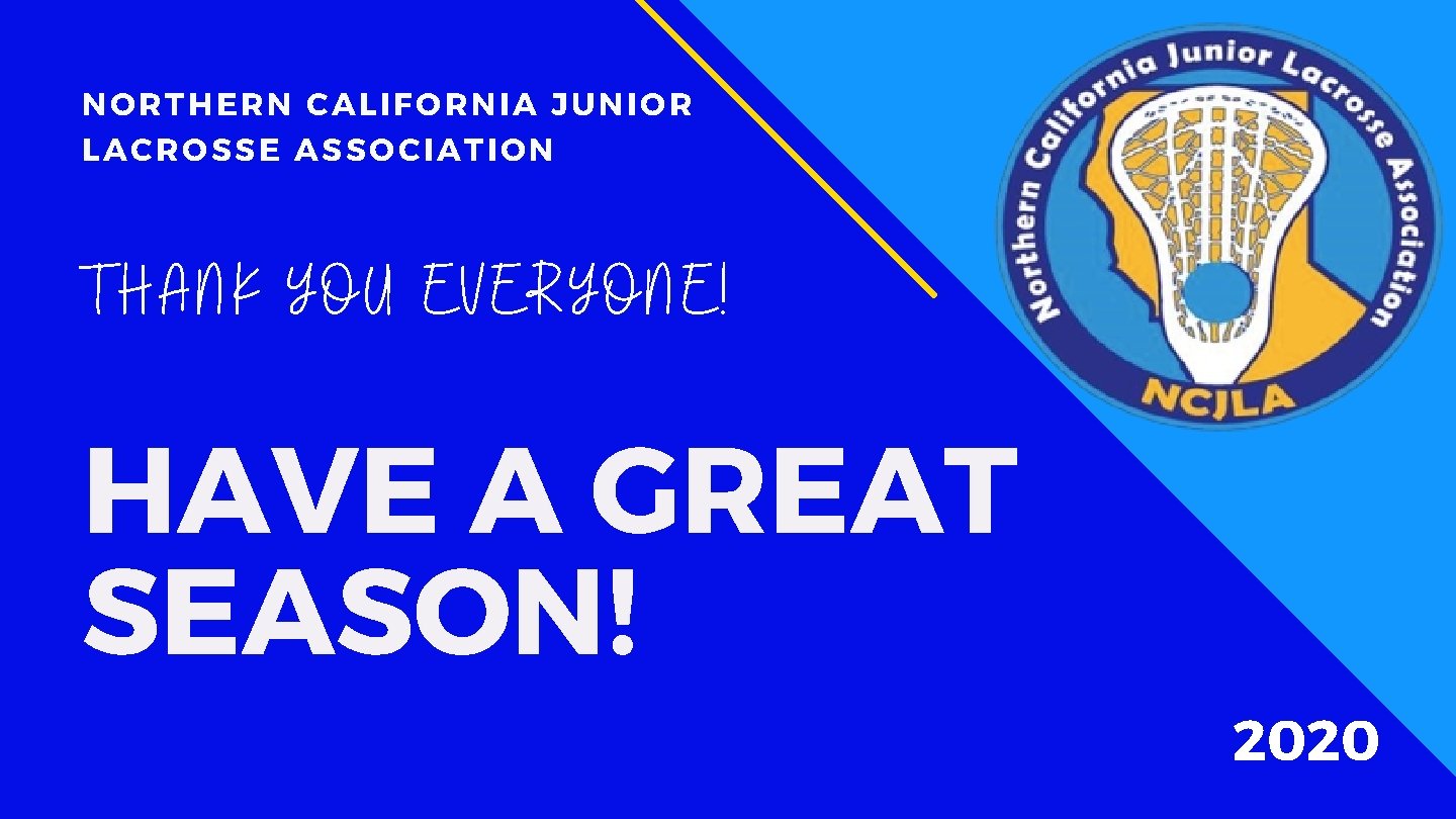 NORTHERN CALIFORNIA JUNIOR LACROSSE ASSOCIATION THANK YOU EVERYONE! HAVE A GREAT SEASON! 2020 