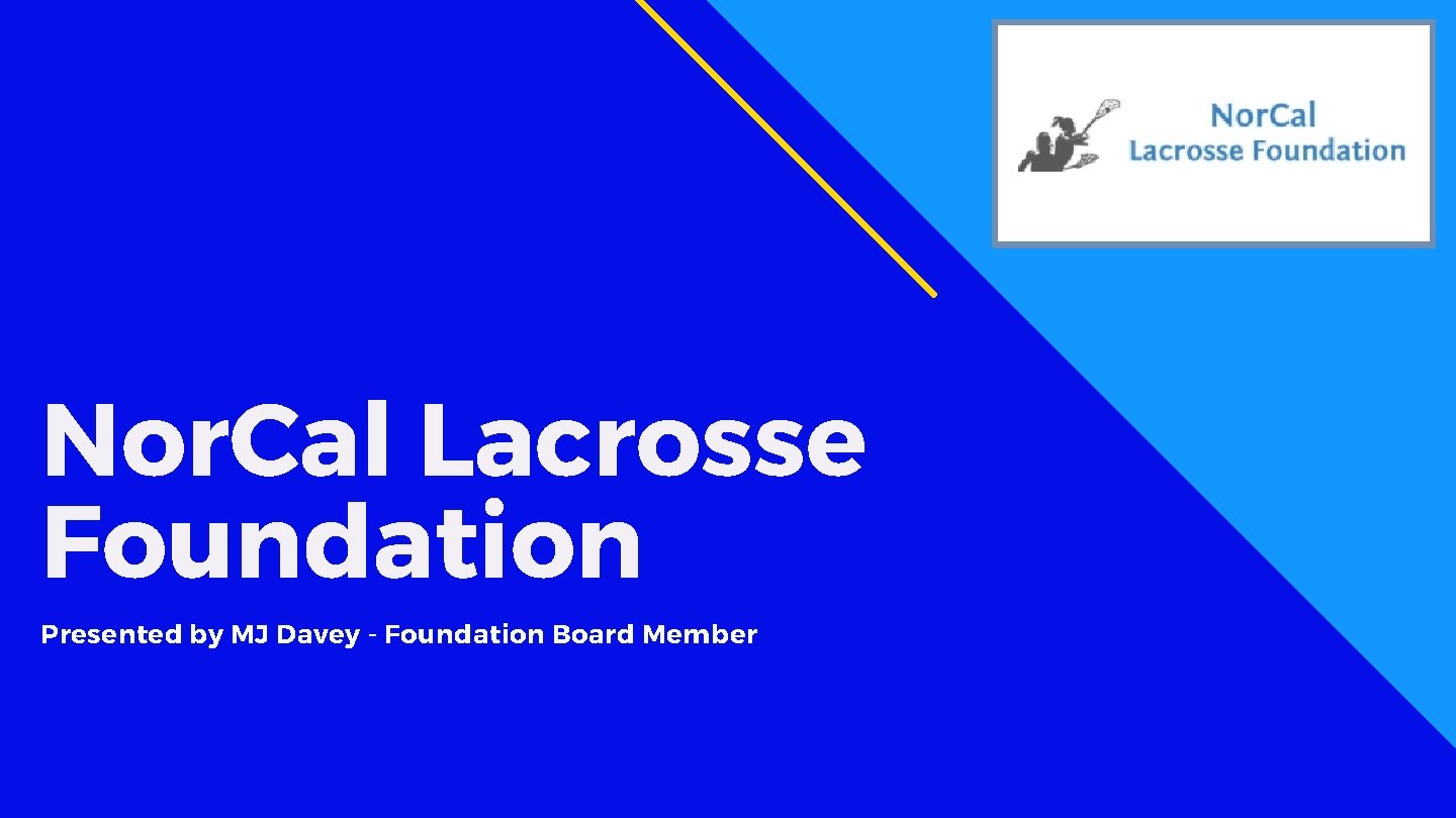 Nor. Cal Lacrosse Foundation Presented by MJ Davey - Foundation Board Member 