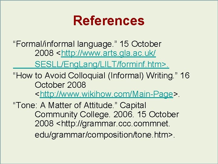 References “Formal/informal language. ” 15 October 2008 <http: //www. arts. gla. ac. uk/ SESLL/Eng. References “Formal/informal language. ” 15 October 2008 <http: //www. arts. gla. ac. uk/ SESLL/Eng.