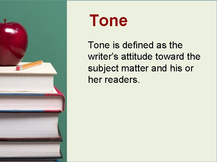 Tone is defined as the writer’s attitude toward the subject matter and his or Tone is defined as the writer’s attitude toward the subject matter and his or