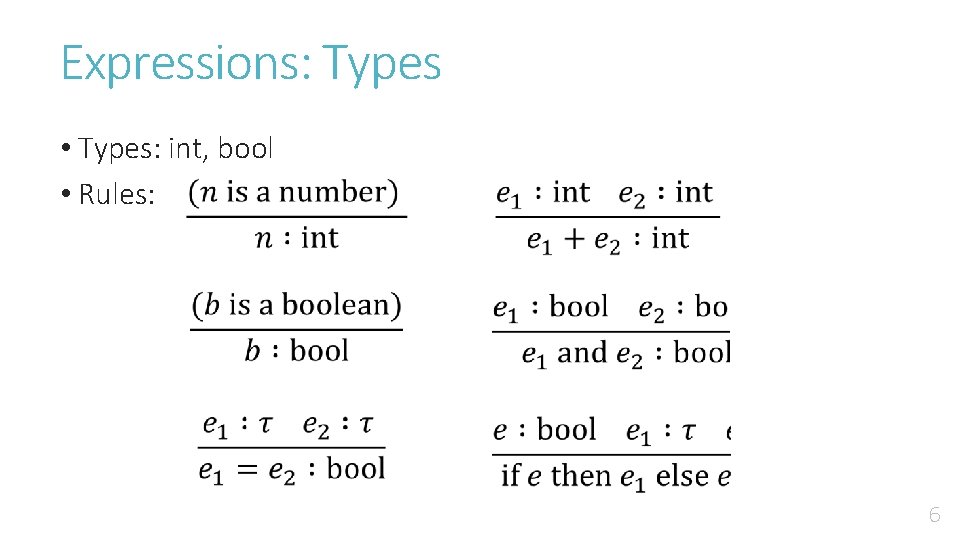 Expressions: Types • Types: int, bool • Rules: 6 