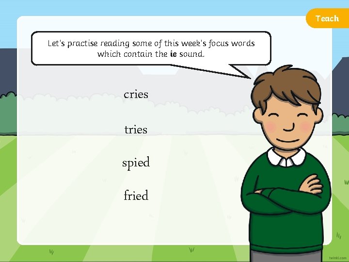Teach Let’s practise reading some of this week’s focus words which contain the ie