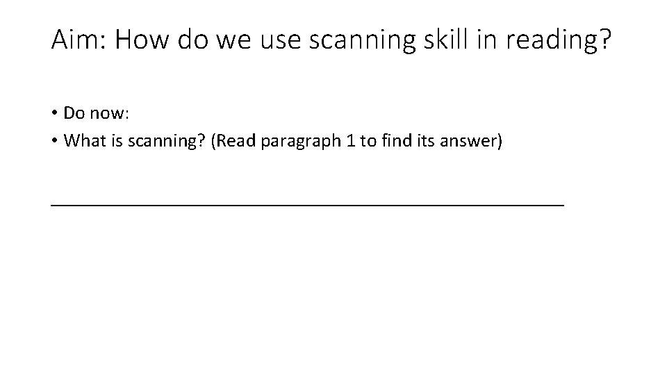 Aim: How do we use scanning skill in reading? • Do now: • What