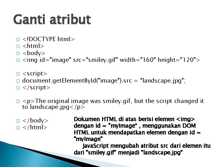 Ganti atribut � � � � � <!DOCTYPE html> <body> <img id="image" src="smiley. gif"