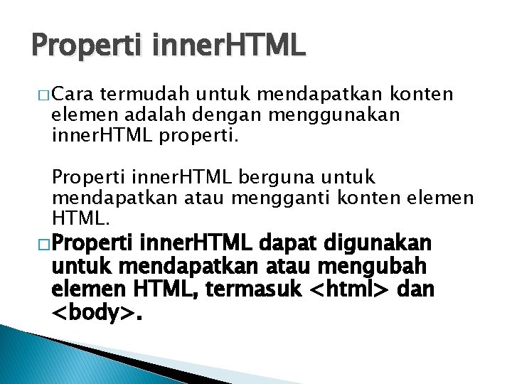 Properti inner. HTML � Cara termudah untuk mendapatkan konten elemen adalah dengan menggunakan inner.