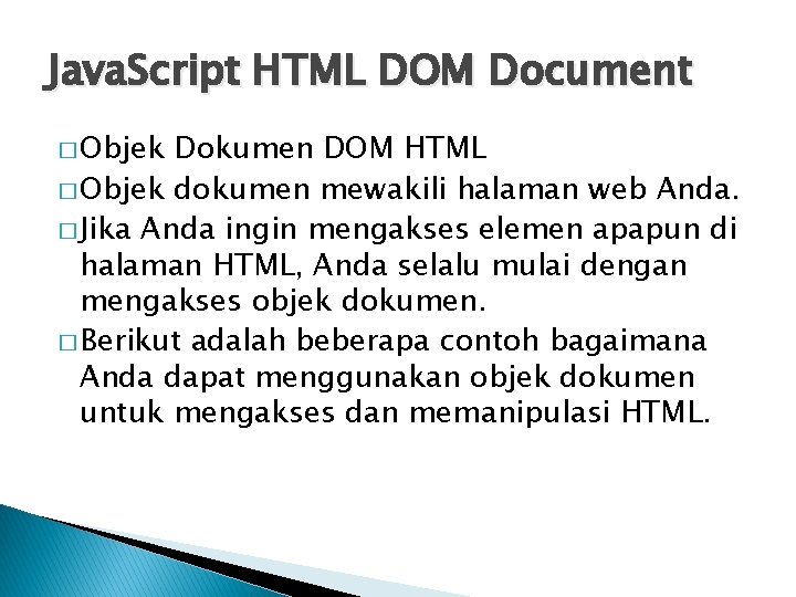 Java. Script HTML DOM Document � Objek Dokumen DOM HTML � Objek dokumen mewakili