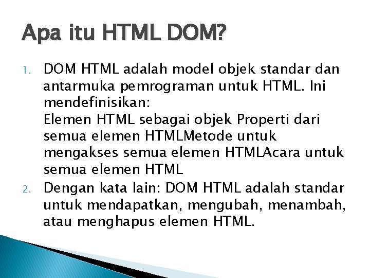 Apa itu HTML DOM? 1. 2. DOM HTML adalah model objek standar dan antarmuka