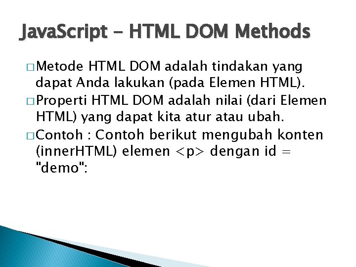 Java. Script - HTML DOM Methods � Metode HTML DOM adalah tindakan yang dapat