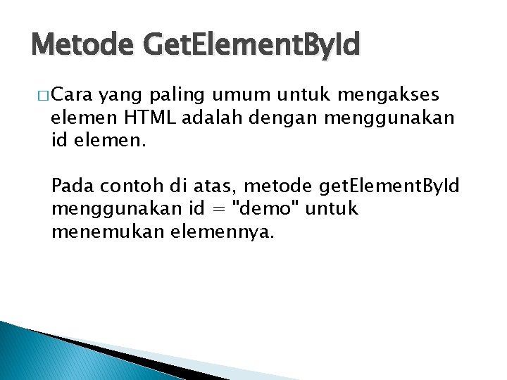 Metode Get. Element. By. Id � Cara yang paling umum untuk mengakses elemen HTML