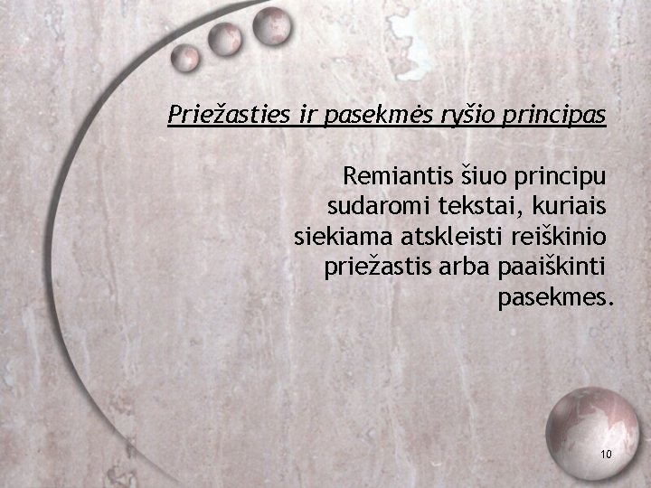 Priežasties ir pasekmės ryšio principas Remiantis šiuo principu sudaromi tekstai, kuriais siekiama atskleisti reiškinio