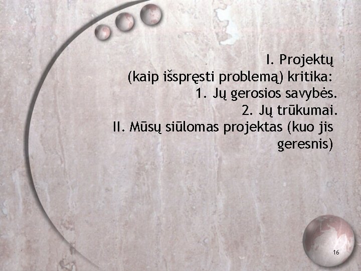 I. Projektų (kaip išspręsti problemą) kritika: 1. Jų gerosios savybės. 2. Jų trūkumai. II.