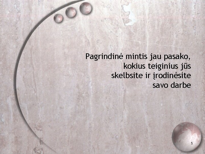 Pagrindinė mintis jau pasako, kokius teiginius jūs skelbsite ir įrodinėsite savo darbe 5 