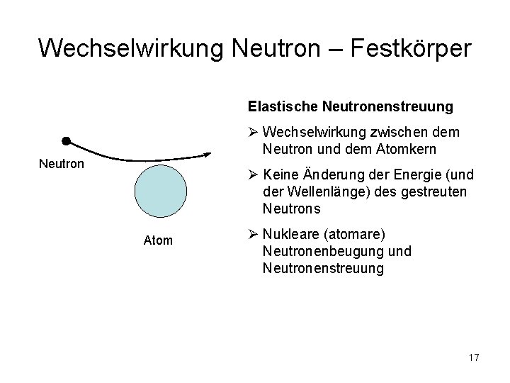 Wechselwirkung Neutron – Festkörper Elastische Neutronenstreuung Ø Wechselwirkung zwischen dem Neutron und dem Atomkern