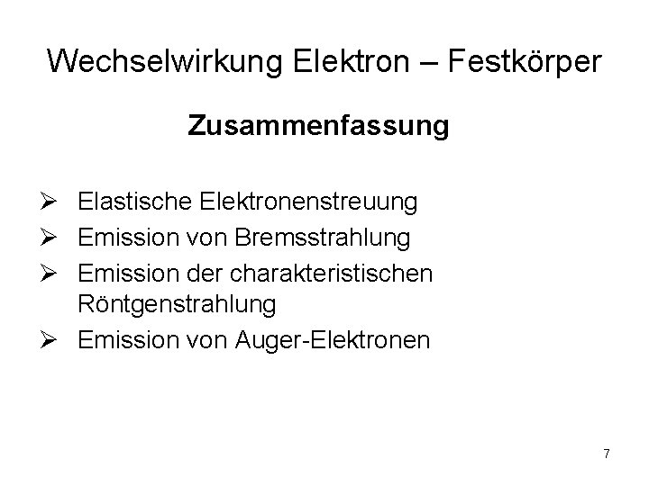 Wechselwirkung Elektron – Festkörper Zusammenfassung Ø Elastische Elektronenstreuung Ø Emission von Bremsstrahlung Ø Emission