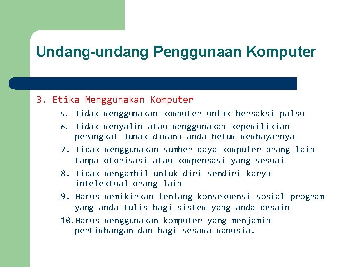 Undang-undang Penggunaan Komputer 3. Etika Menggunakan Komputer Tidak menggunakan komputer untuk bersaksi palsu 6.