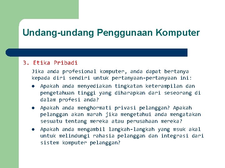 Undang-undang Penggunaan Komputer 3. Etika Pribadi Jika anda profesional komputer, anda dapat bertanya kepada