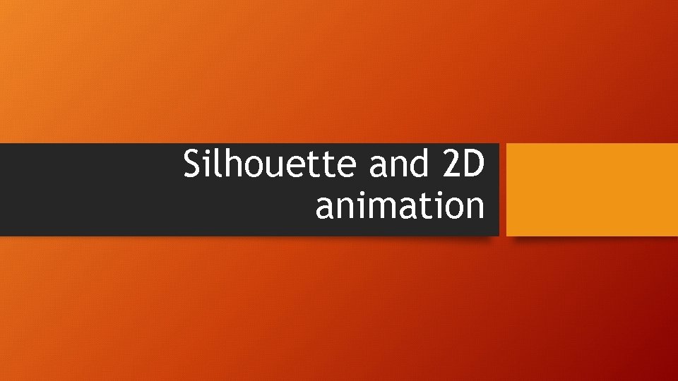 Silhouette and 2 D animation 