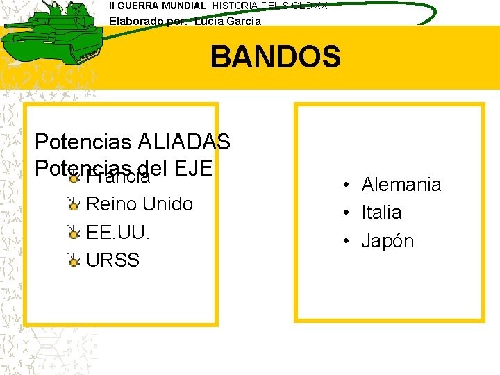 II GUERRA MUNDIAL HISTORIA DEL SIGLO XX Elaborado por: Lucía García BANDOS Potencias ALIADAS