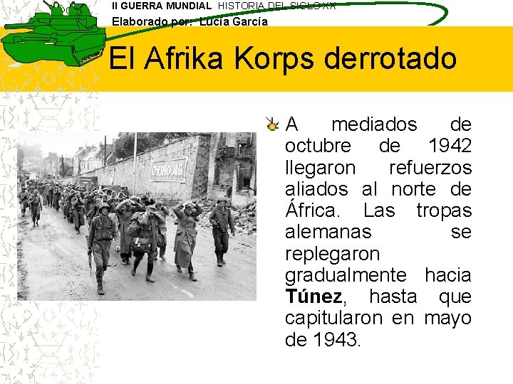 II GUERRA MUNDIAL HISTORIA DEL SIGLO XX Elaborado por: Lucía García El Afrika Korps