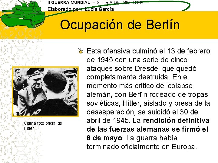 II GUERRA MUNDIAL HISTORIA DEL SIGLO XX Elaborado por: Lucía García Ocupación de Berlín