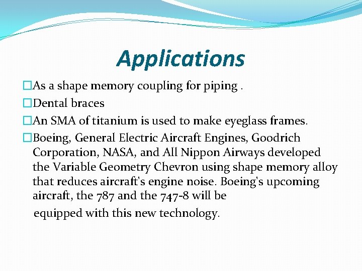 Applications �As a shape memory coupling for piping. �Dental braces �An SMA of titanium