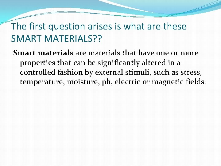 The first question arises is what are these SMART MATERIALS? ? Smart materials are