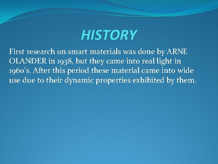 HISTORY First research on smart materials was done by ARNE OLANDER in 1938, but