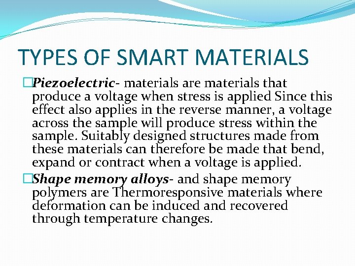 TYPES OF SMART MATERIALS �Piezoelectric- materials are materials that produce a voltage when stress