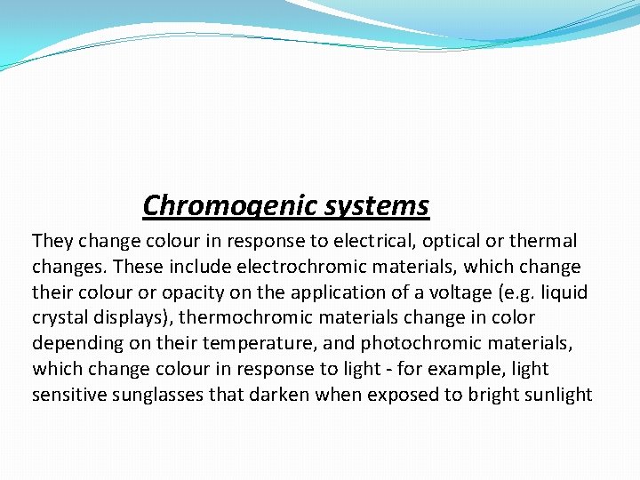 Chromogenic systems They change colour in response to electrical, optical or thermal changes. These