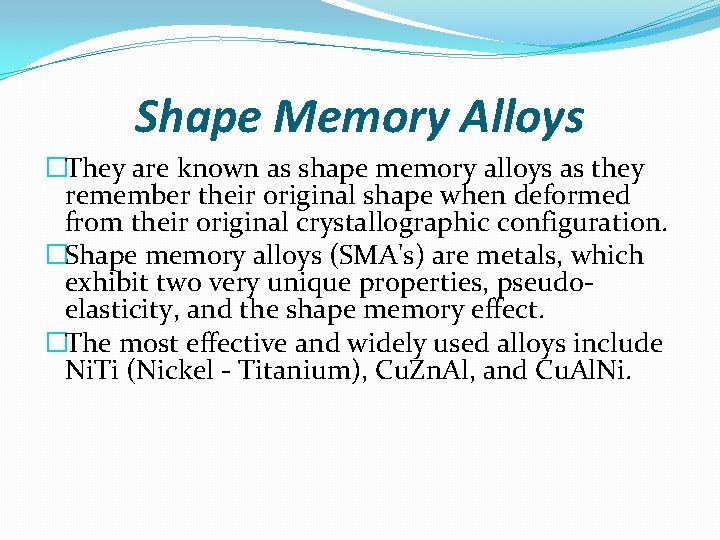 Shape Memory Alloys �They are known as shape memory alloys as they remember their