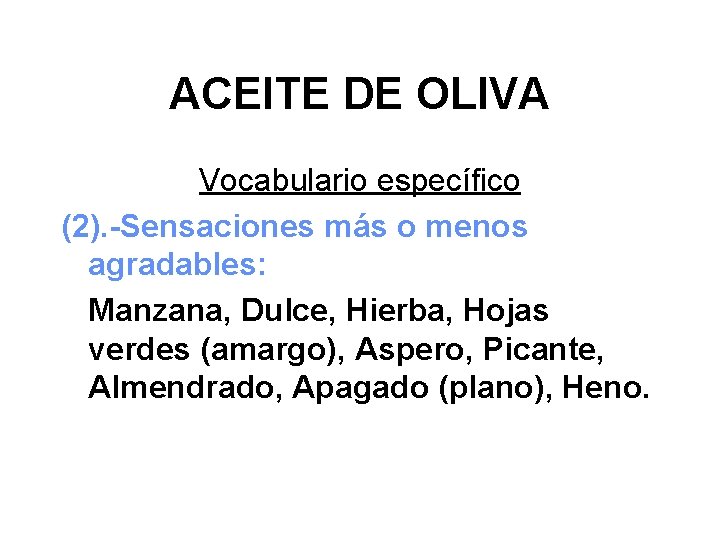 ACEITE DE OLIVA Vocabulario específico (2). -Sensaciones más o menos agradables: Manzana, Dulce, Hierba,