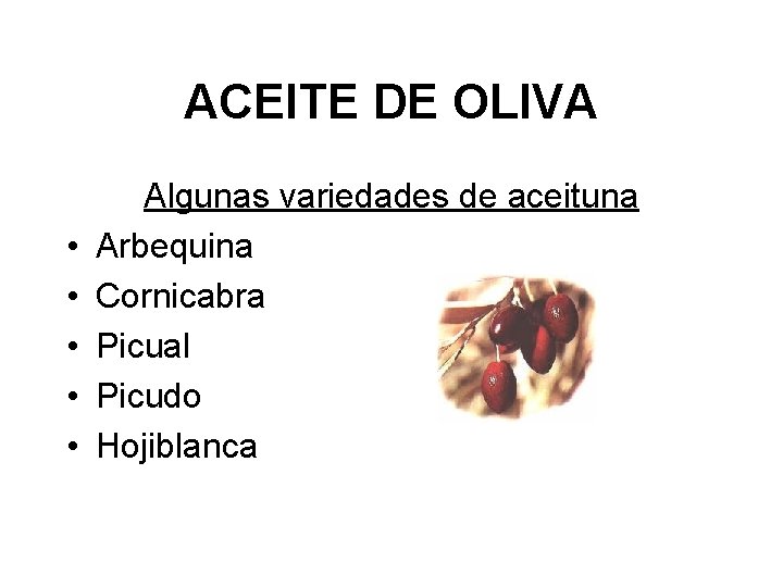ACEITE DE OLIVA • • • Algunas variedades de aceituna Arbequina Cornicabra Picual Picudo