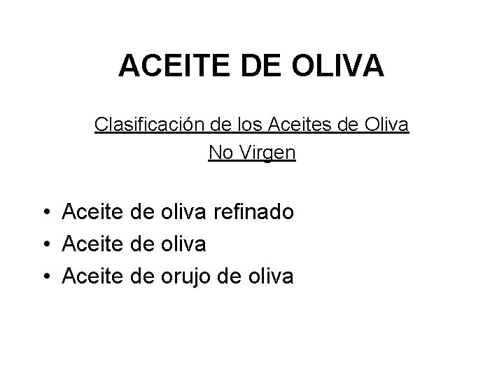 ACEITE DE OLIVA Clasificación de los Aceites de Oliva No Virgen • Aceite de