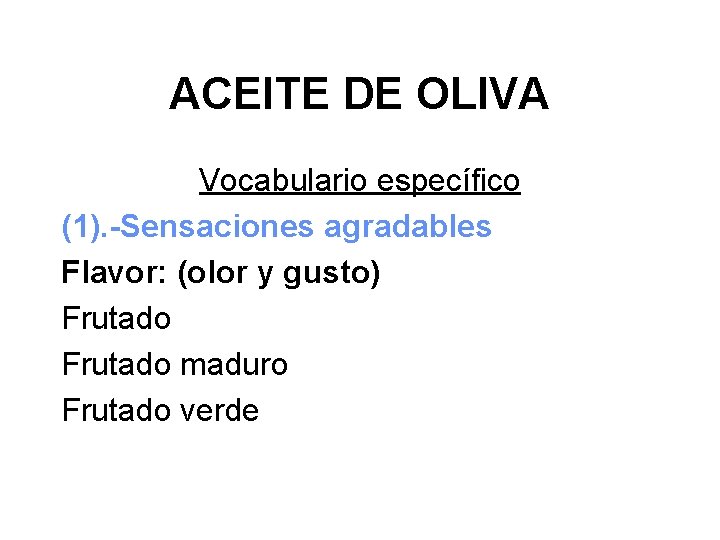 ACEITE DE OLIVA Vocabulario específico (1). -Sensaciones agradables Flavor: (olor y gusto) Frutado maduro