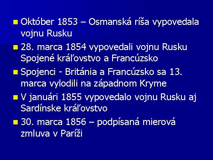 n Október 1853 – Osmanská ríša vypovedala vojnu Rusku n 28. marca 1854 vypovedali