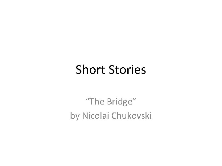 Short Stories “The Bridge” by Nicolai Chukovski 