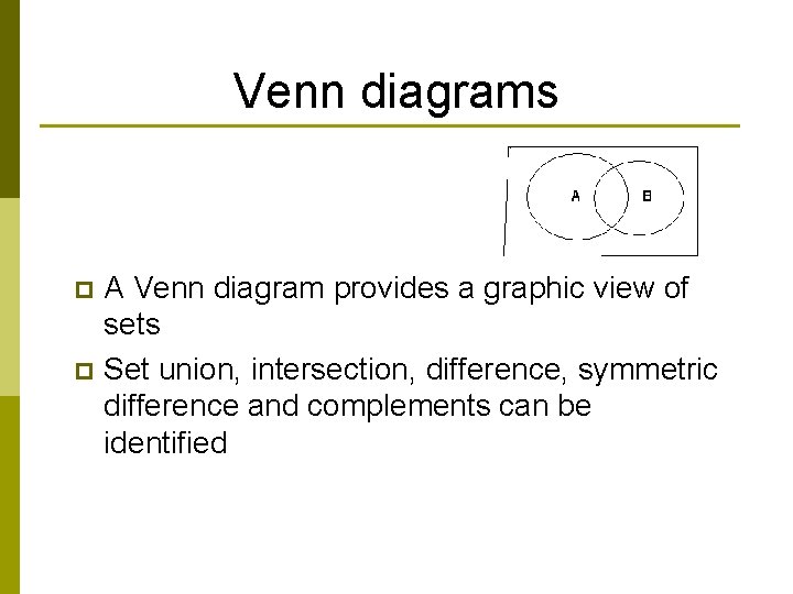 Venn diagrams A Venn diagram provides a graphic view of sets p Set union,