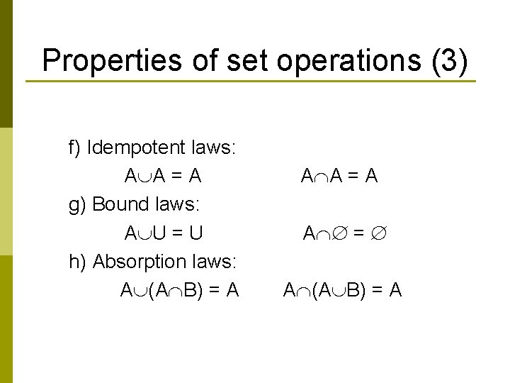 Properties of set operations (3) f) Idempotent laws: A A = A g) Bound