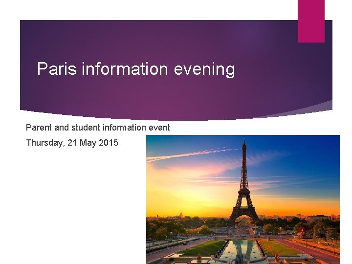 Paris information evening Parent and student information event Thursday, 21 May 2015 