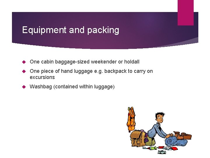Equipment and packing One cabin baggage-sized weekender or holdall One piece of hand luggage