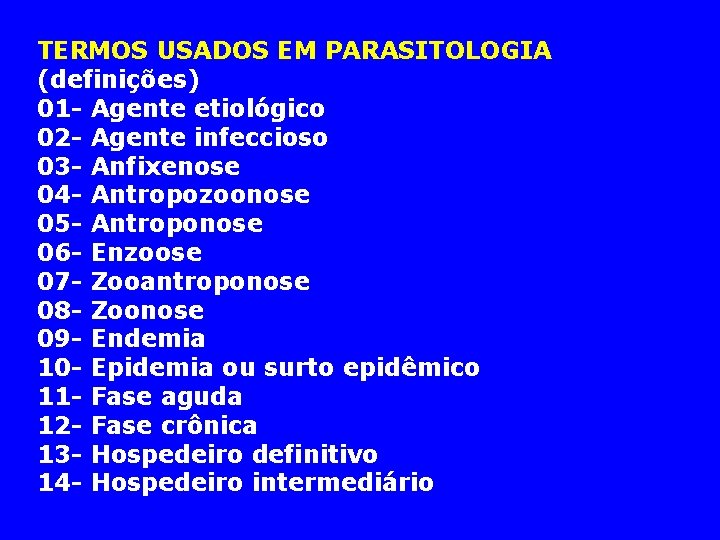 TERMOS USADOS EM PARASITOLOGIA (definições) 01 - Agente etiológico 02 - Agente infeccioso 03