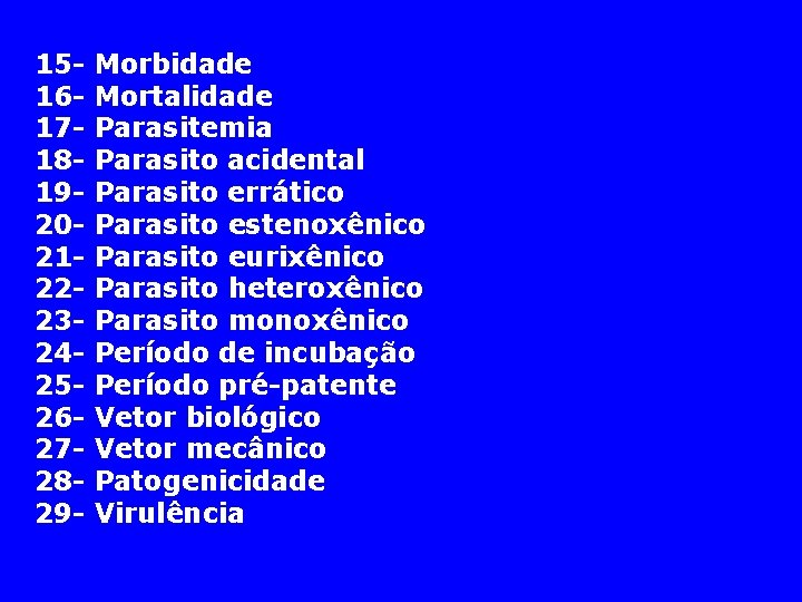 151617181920212223242526272829 - Morbidade Mortalidade Parasitemia Parasito acidental Parasito errático Parasito estenoxênico Parasito eurixênico Parasito