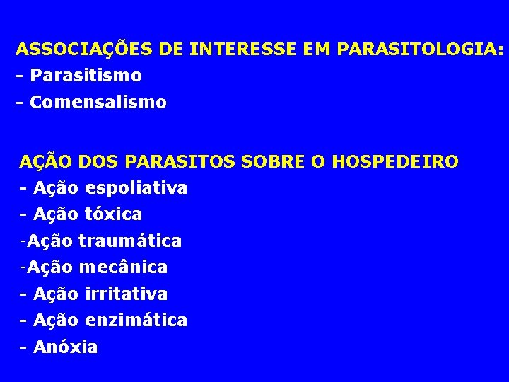 ASSOCIAÇÕES DE INTERESSE EM PARASITOLOGIA: - Parasitismo - Comensalismo AÇÃO DOS PARASITOS SOBRE O